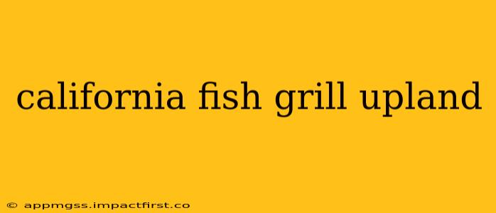 california fish grill upland
