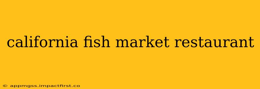 california fish market restaurant