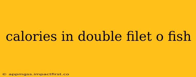 calories in double filet o fish