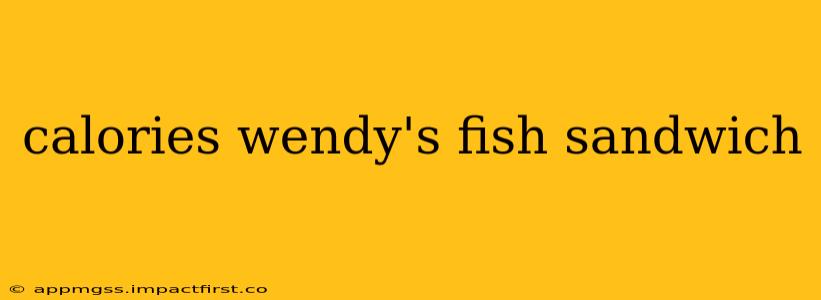 calories wendy's fish sandwich