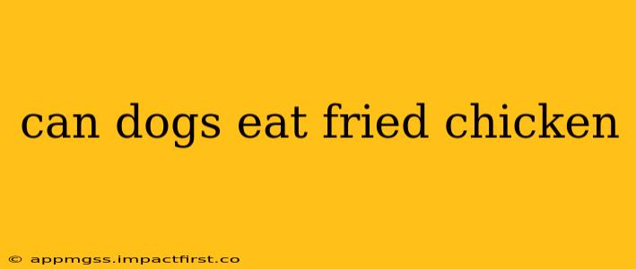 can dogs eat fried chicken