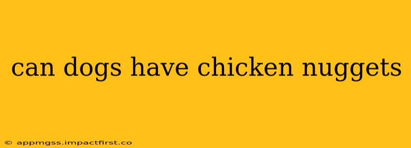 can dogs have chicken nuggets