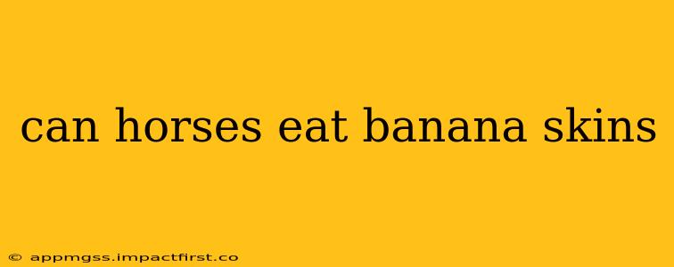 can horses eat banana skins