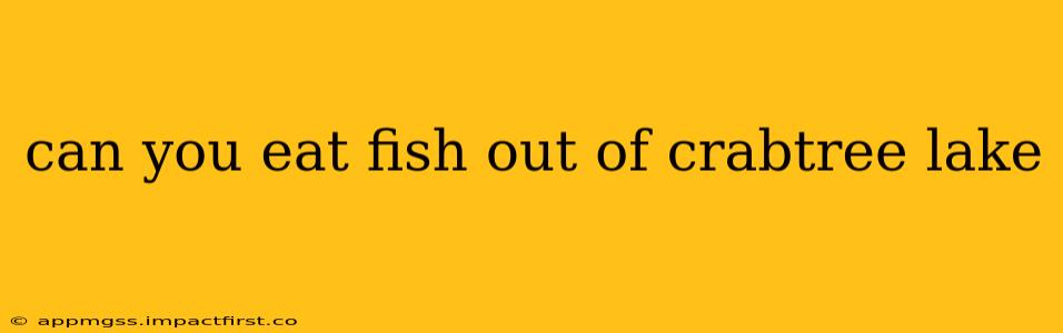 can you eat fish out of crabtree lake