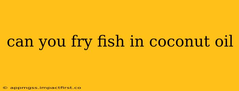 can you fry fish in coconut oil
