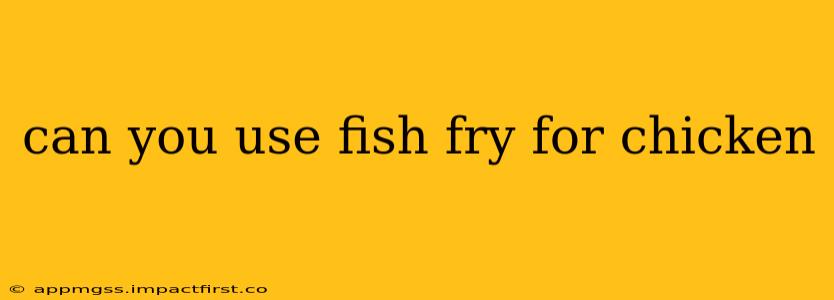 can you use fish fry for chicken