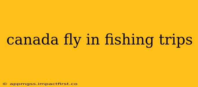 canada fly in fishing trips