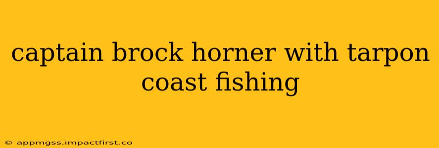 captain brock horner with tarpon coast fishing
