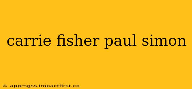 carrie fisher paul simon