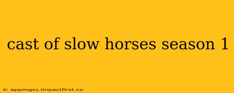 cast of slow horses season 1