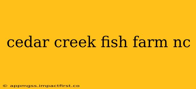cedar creek fish farm nc