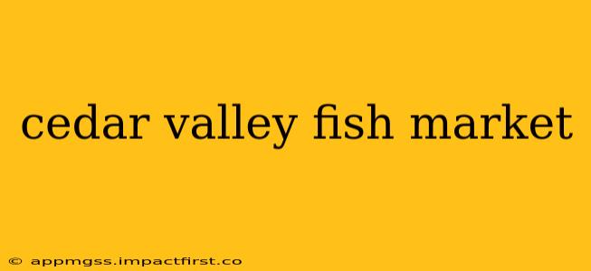 cedar valley fish market