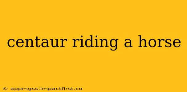 centaur riding a horse