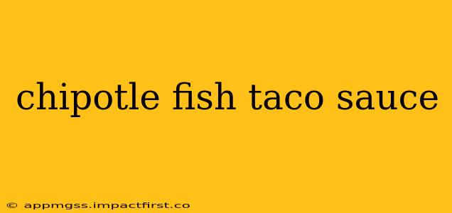 chipotle fish taco sauce
