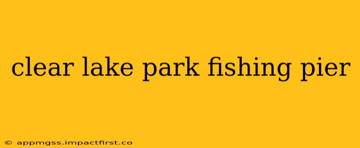 clear lake park fishing pier
