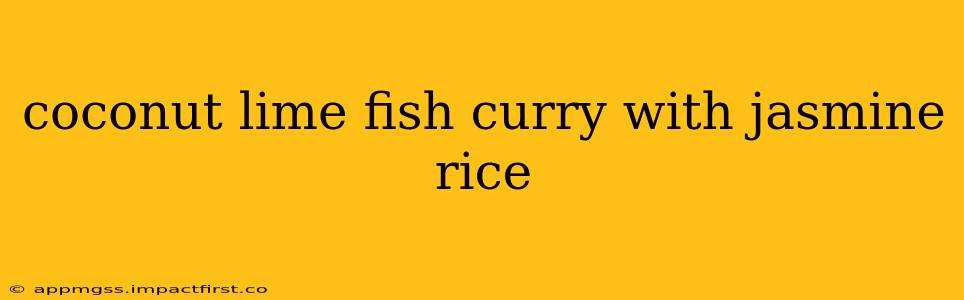 coconut lime fish curry with jasmine rice