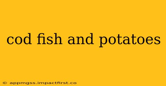 cod fish and potatoes