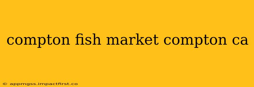 compton fish market compton ca