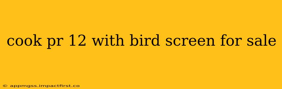 cook pr 12 with bird screen for sale