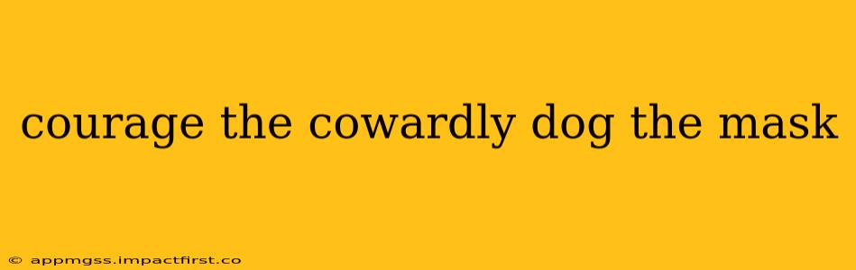 courage the cowardly dog the mask