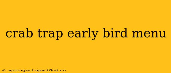 crab trap early bird menu