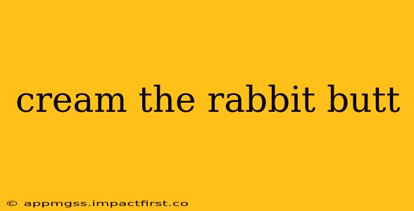 cream the rabbit butt