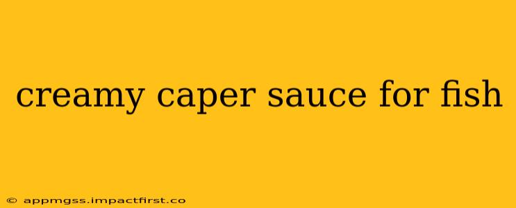 creamy caper sauce for fish