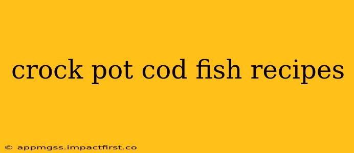 crock pot cod fish recipes