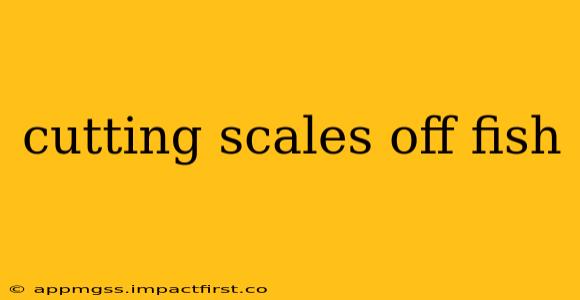 cutting scales off fish
