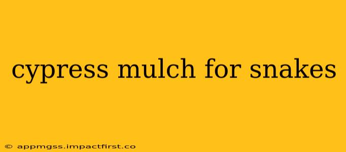 cypress mulch for snakes