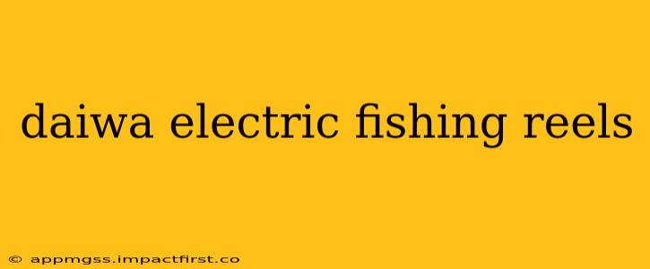 daiwa electric fishing reels