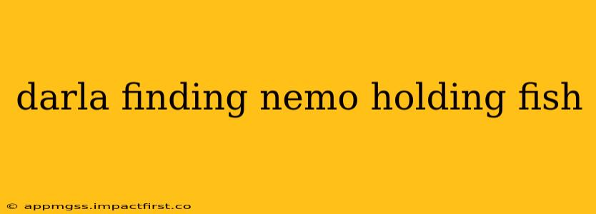 darla finding nemo holding fish