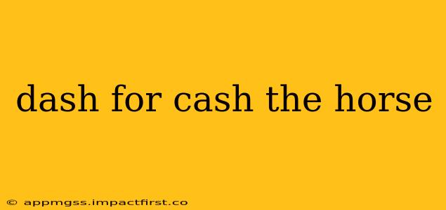 dash for cash the horse