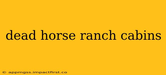 dead horse ranch cabins