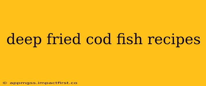 deep fried cod fish recipes