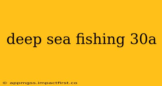 deep sea fishing 30a