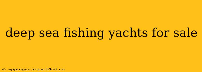 deep sea fishing yachts for sale