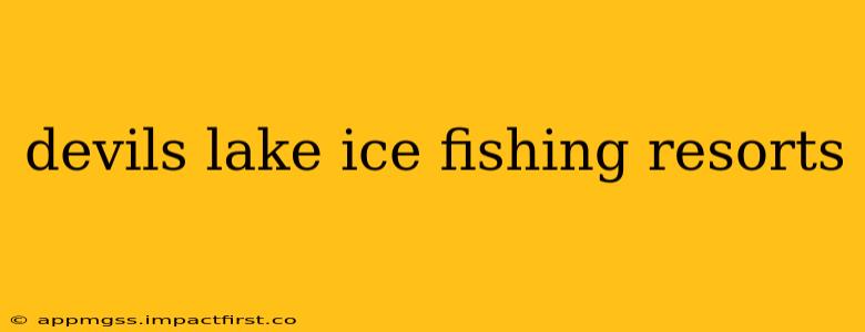 devils lake ice fishing resorts