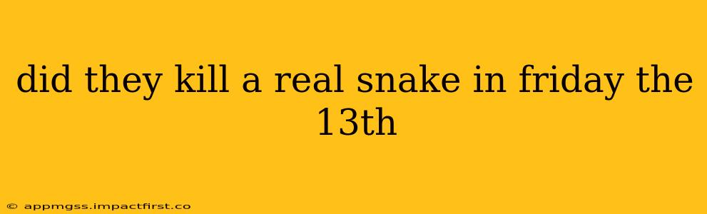 did they kill a real snake in friday the 13th