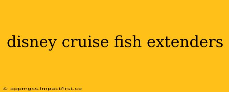 disney cruise fish extenders
