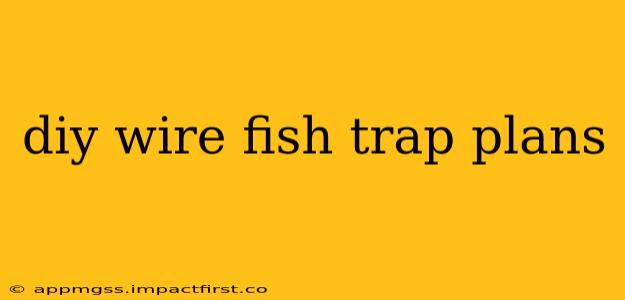 diy wire fish trap plans