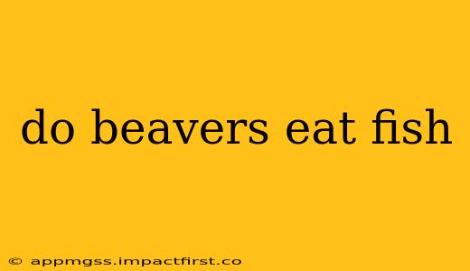 do beavers eat fish