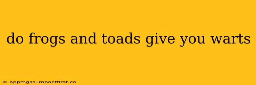 do frogs and toads give you warts
