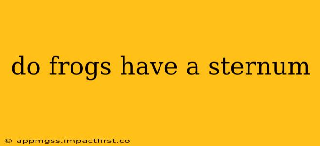 do frogs have a sternum