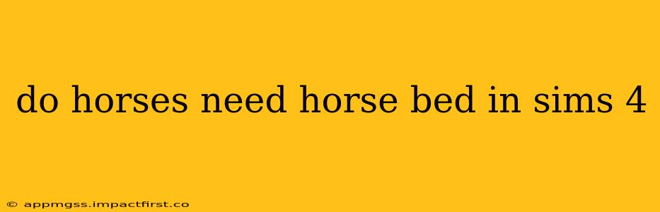 do horses need horse bed in sims 4
