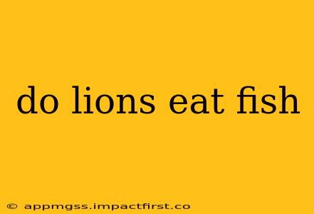 do lions eat fish