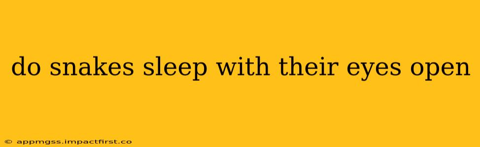 do snakes sleep with their eyes open