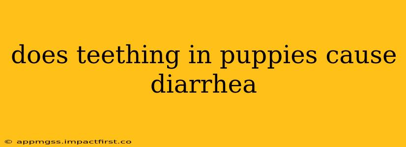 does teething in puppies cause diarrhea