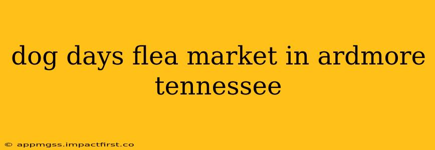 dog days flea market in ardmore tennessee