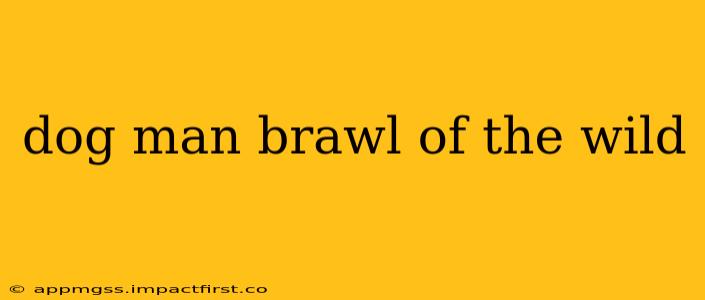 dog man brawl of the wild